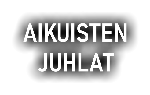 AIKUISTEN JUHLAT