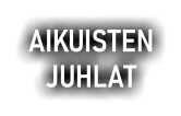 AIKUISTEN JUHLAT