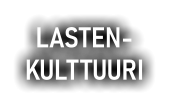 LASTEN- KULTTUURI